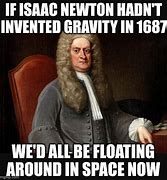 Image result for Isaac Newton Gravity Meme