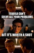 Image result for Drinking Tequila Meme
