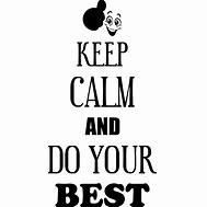 Image result for Keep Calm and Be Your Best