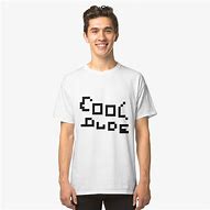 Image result for You a Good Dude T-Shirt