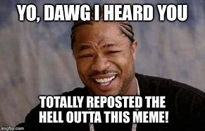 Image result for You Are the Dawg Meme