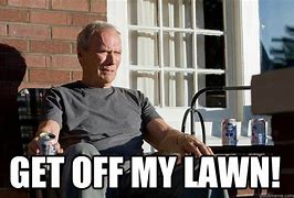 Image result for Get Out of My Lawn Meme