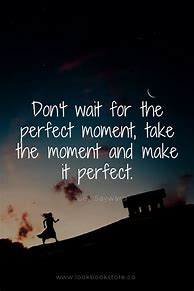 Image result for Life Perfect Moments Quotes
