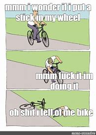 Image result for Putting Stick in Bike Meme