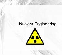 Image result for Nuclear Engineering