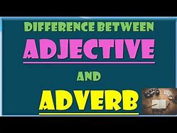 Image result for Difference Between Adjective and Adverb