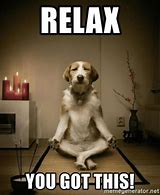 Image result for Relax Meme Funny