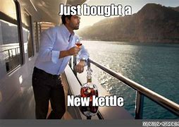 Image result for Expensive Kettle Meme