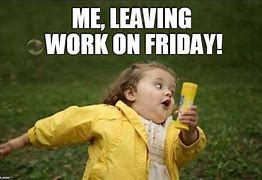 Image result for Leaving the Office On a Friday Meme