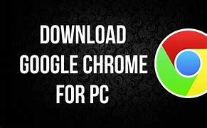 Image result for Google Chrome Download Get into PC