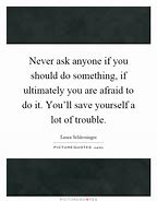 Image result for Quotes About If You Should Do Something