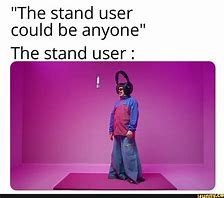 Image result for Stand User Meme