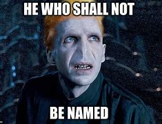 Image result for He Who Shall Not Be Named Meme