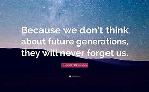 Image result for Quotes About the Future Generation