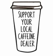 Image result for Support Your Local Caffeine Dealer SVG