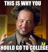 Image result for Why You Should Go to College Meme