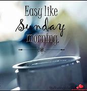 Image result for Good Morning Have a Easy Sunday Morning