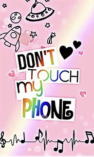 Image result for Don't Touch My Phone Wallpaper Cute