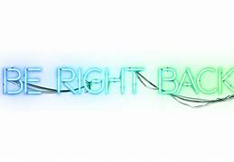 Image result for Be Right Back Transparent