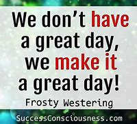 Image result for Make It a Great Day