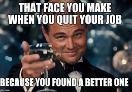 Image result for Meme About Leaving a Job