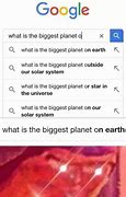 Image result for What Is the Biggest Planet On Earth Meme