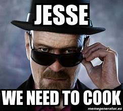 Image result for Jesse We Need to Cook Meme