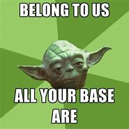 Image result for All Your Base Are Belong to Us
