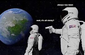 Image result for Astronaut Always Has Been Meme