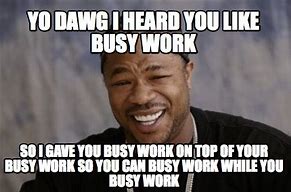 Image result for Busy Work Meme Uno