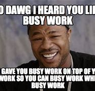 Image result for Busy Meme