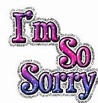Image result for I'm Sorry so Sorry