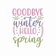 Image result for Goodbye Winter Hello Spring