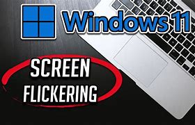 Image result for Screen Flicker Windows 11
