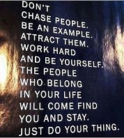 Image result for Don't Chase People Quote