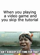Image result for When You Skip the Tutorial Meme