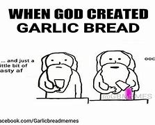 Image result for Bread Garlic Bread Meme
