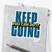 Image result for Keep Going You Got This Sticker