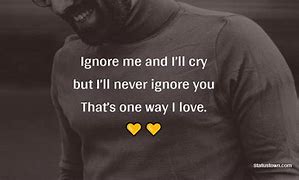 Image result for Ignore Me Now Quotes