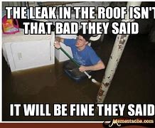 Image result for Leaking Roof Tarp Meme