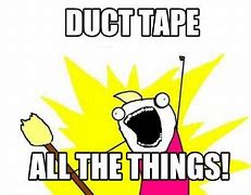 Image result for Duct Tape Job Meme