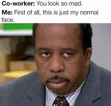 Image result for That Look On Your Face Meme