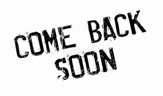 Image result for Coming Back Soon