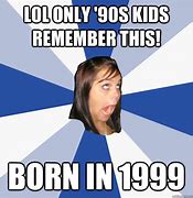 Image result for Only 90s Kids Remember Meme