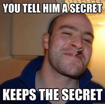 Image result for Benefits of Secrecy Meme