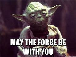 Image result for Star Wars Yoda Quotes May the Force Be with You