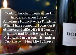 Image result for Bollinger Champagne Quote