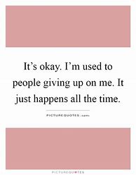 Image result for You Gave Up On Me Quotes