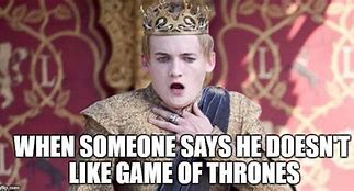 Image result for King Joffrey Game of Thrones Meme