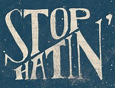 Image result for Stop Hating